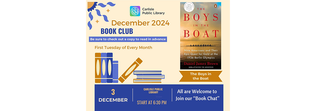 A promotional image for the Carlisle Public Library's December 2024 book club meeting featuring "The Boys in the Boat" by Daniel James Brown. Scheduled for December 3rd at 6:30 PM. Includes book cover, event details, and graphic of stacked books.