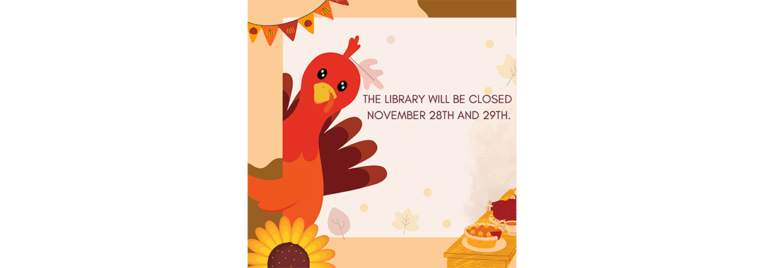 A festive illustration of a turkey wearing a small party hat next to a notice that reads, "The library will be closed November 28th and 29th." The background features autumn leaves, a sunflower, and a table with pies.