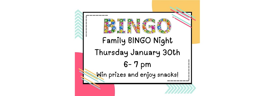 Colorful flyer for "Family BINGO Night" on Thursday, January 30th, from 6-7 pm. Includes playful designs and encourages participants to win prizes and enjoy snacks.