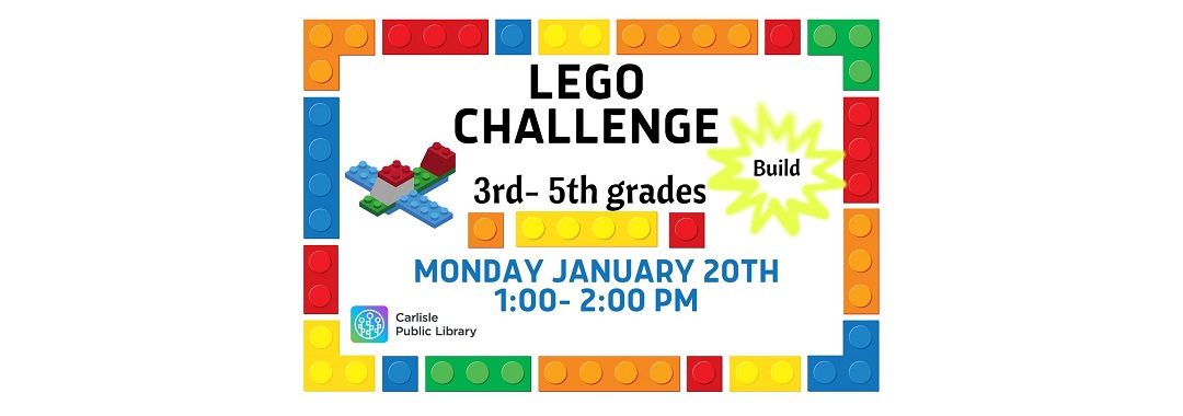 Colorful LEGO-themed poster for a "LEGO Challenge" event for 3rd-5th graders. Includes a LEGO border, with details: "Monday, January 20th, 1:00-2:00 PM" and "Build" highlighted. Hosted by Carlisle Public Library.