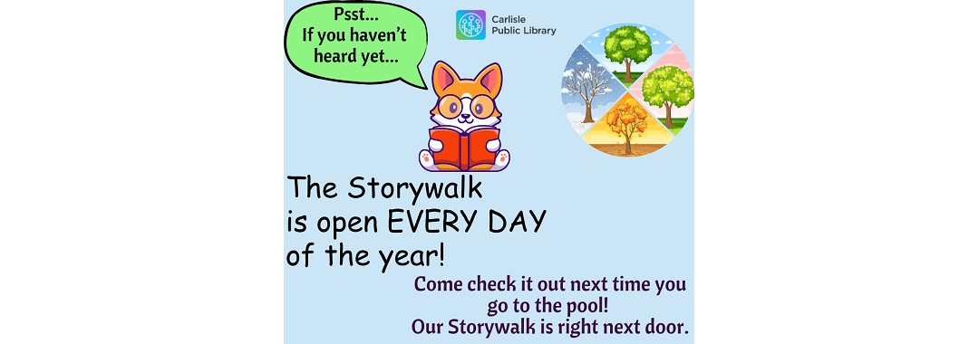 A colorful flyer featuring a cartoon cat reading a book, with a speech bubble saying "Psst... If you haven’t heard yet...". Text on the flyer announces the Storywalk is open every day, encouraging visits next to the pool. Trees illustrate seasons.