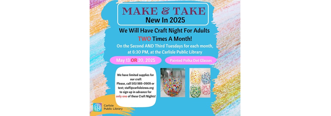 A colorful flyer for “Make & Take: New in 2025” craft nights at the Carlisle Public Library. It highlights adult classes on the second and third Tuesdays monthly, with painted polka dot glasses shown as an example craft.