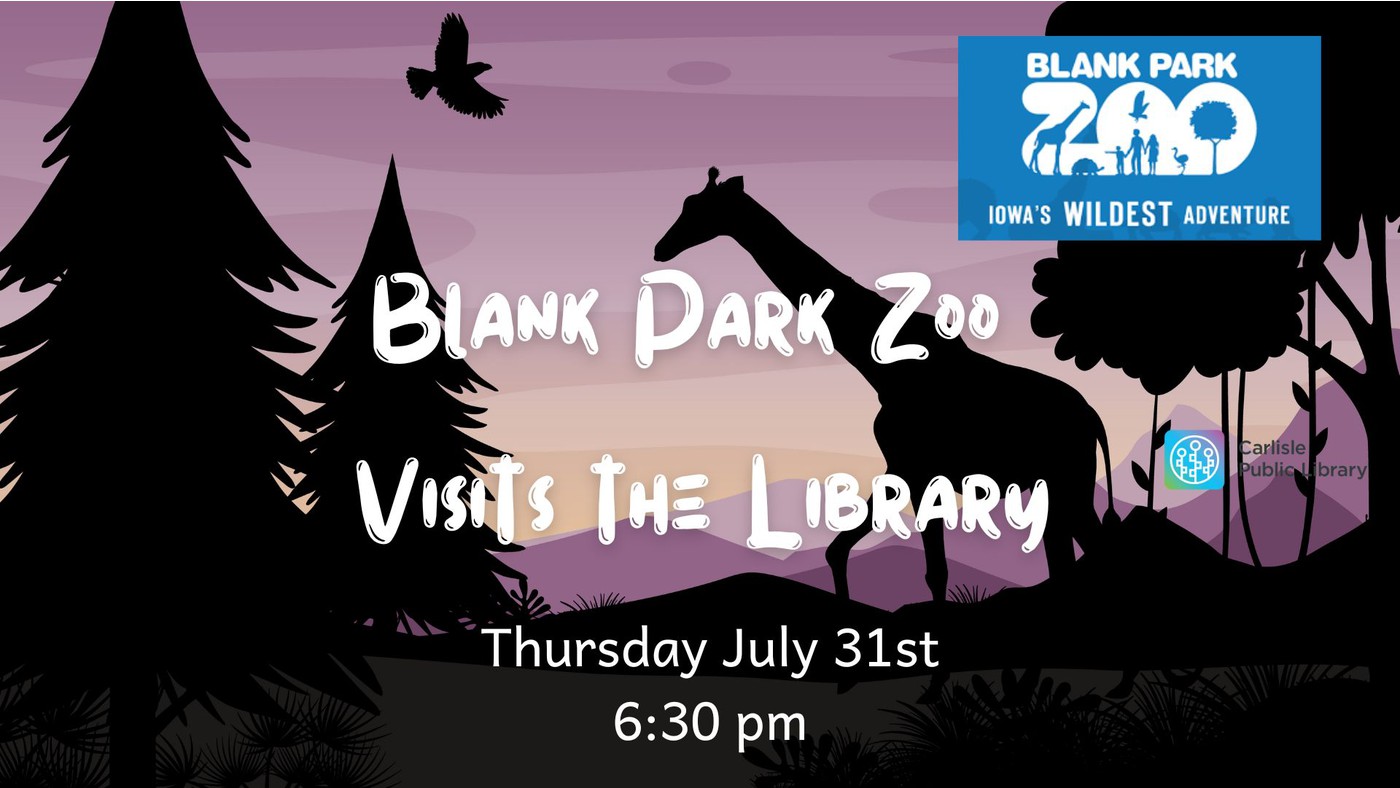 Silhouette of a giraffe, trees, and a bird against a purple sunset background. Text: “Blank Park Zoo Visits the Library. Thursday July 31st, 6:30 pm.” Blank Park Zoo and Carlisle Public Library logos are shown.