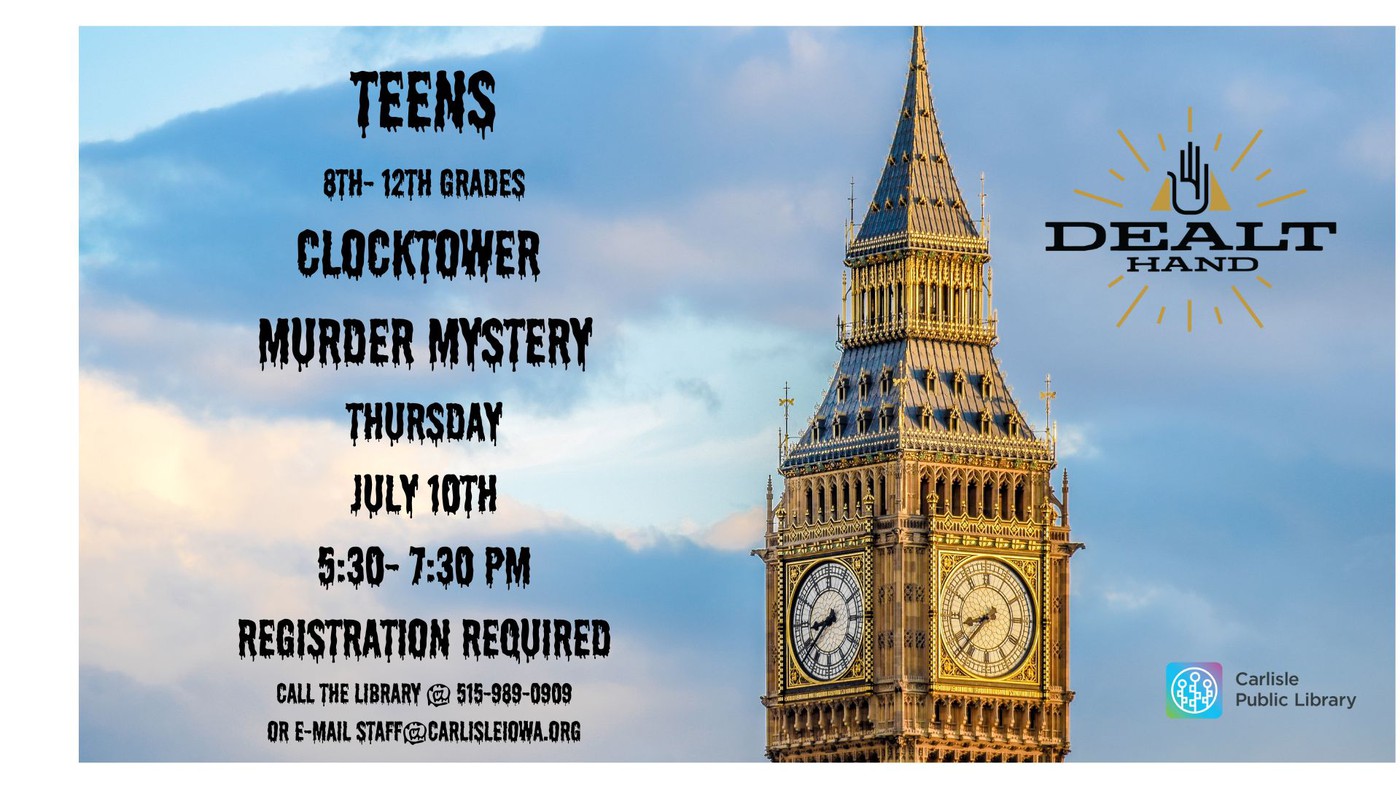 Event flyer with an image of Big Ben. Text: "Teens 8th-12th grades, Clocktower Murder Mystery, Thursday July 10th, 5:30-7:30 PM. Registration required. Carlisle Public Library." Dealt Hand logo included.