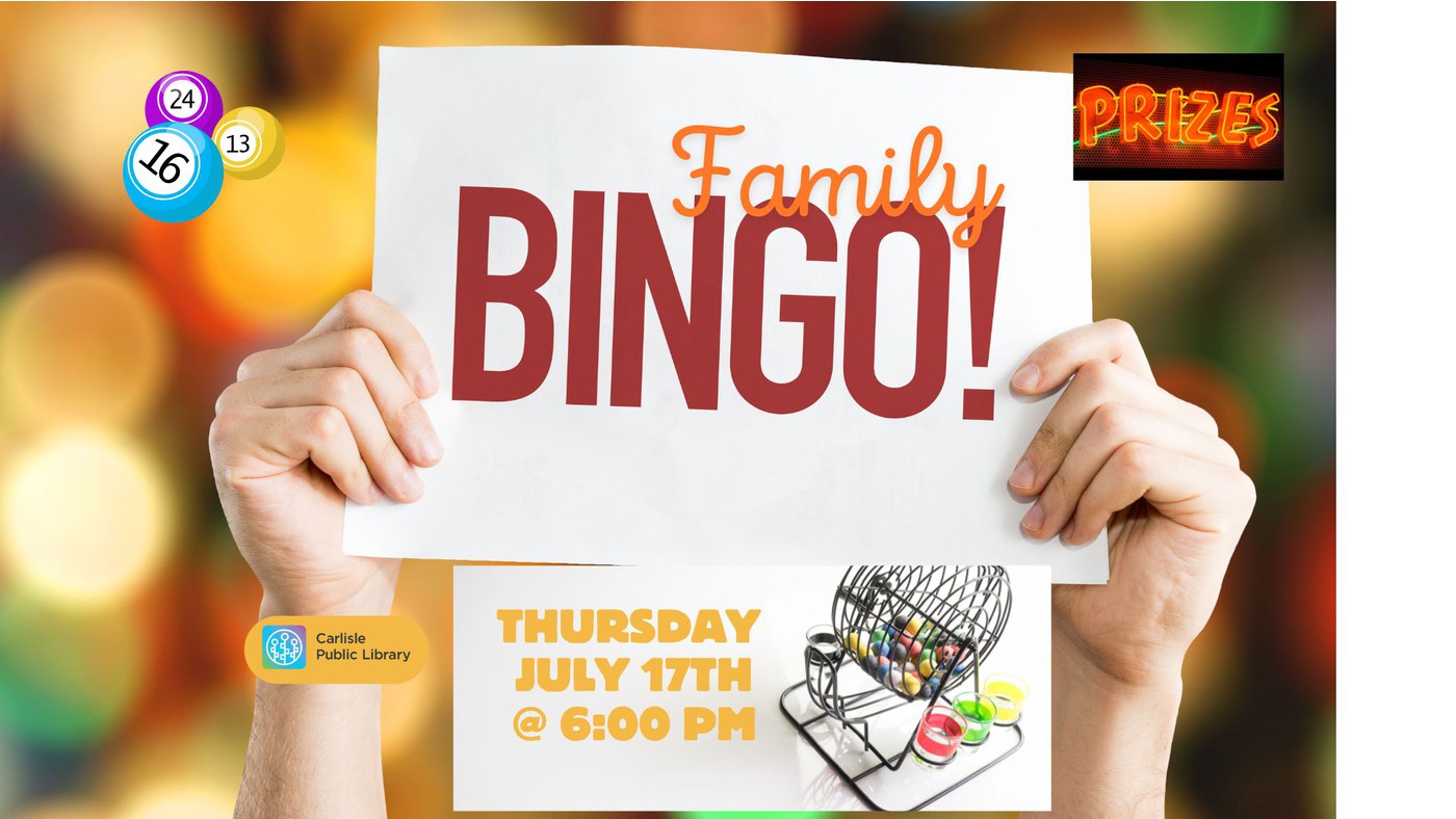 Two hands hold a sign reading "Family BINGO!" with colorful bingo balls, a bingo cage, "PRIZES" in neon letters, and event details: "Thursday July 17th @ 6:00 PM, Carlisle Public Library.