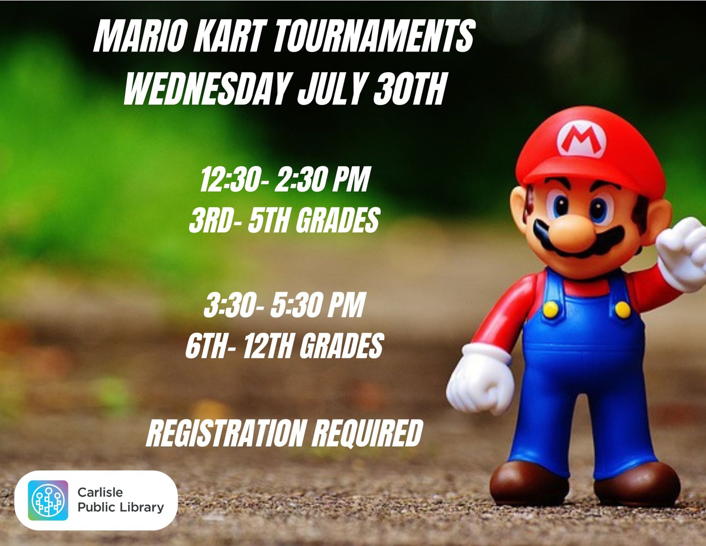 A Mario figurine stands on a wooden surface. Text reads: “Mario Kart Tournaments, Wednesday July 30th. 12:30-2:30 PM 3rd-5th grades; 3:30-5:30 PM 6th-12th grades. Registration required.” Carlisle Public Library logo shown.
