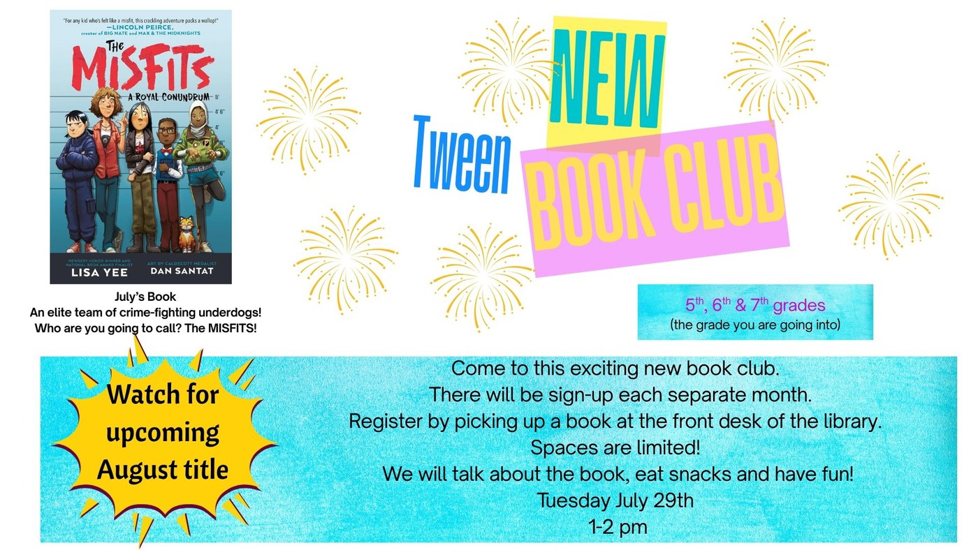 Flyer for the Tween Book Club features the book "The Misfits" and details for 5th-7th graders to join, with meeting date, time, registration info, and a note about the upcoming August title. Firework graphics add decoration.