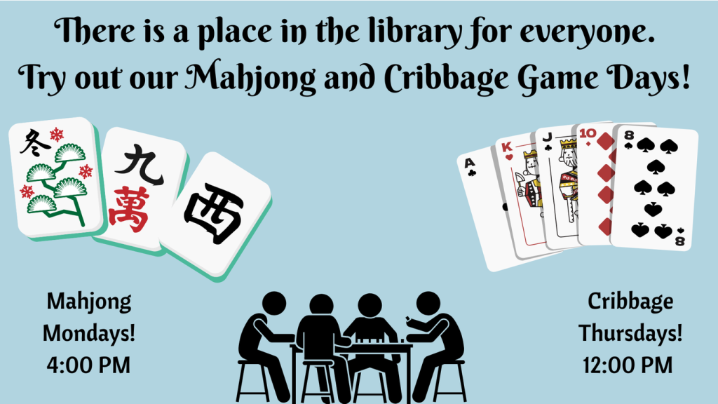 A flyer with Mahjong tiles and playing cards advertising library game days: Mahjong Mondays at 4:00 PM and Cribbage Thursdays at 12:00 PM. An illustration shows four people playing a game at a table.