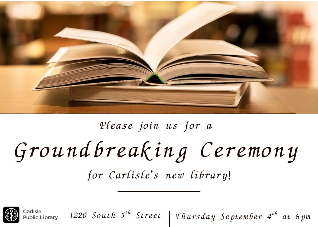 An open book rests atop two closed books on a wooden table. Text invites readers to a groundbreaking ceremony for Carlisle’s new library on Thursday, September 4th at 6pm, at 1220 South 5th Street. Carlisle Public Library logo is shown.
