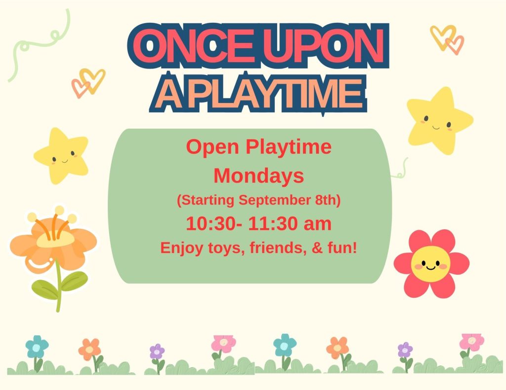A colorful flyer with cartoon stars, flowers, and hearts advertising "Once Upon A Playtime" open playtime on Mondays from 10:30–11:30 am, starting September 8th. The flyer encourages enjoying toys, friends, and fun.