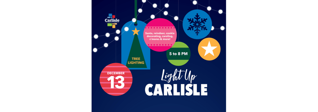 Festive graphic for "Light Up Carlisle" event with holiday ornaments, string lights, and event info: December 13, 5–8 PM; activities include tree lighting, Santa, cookies, caroling, and more.