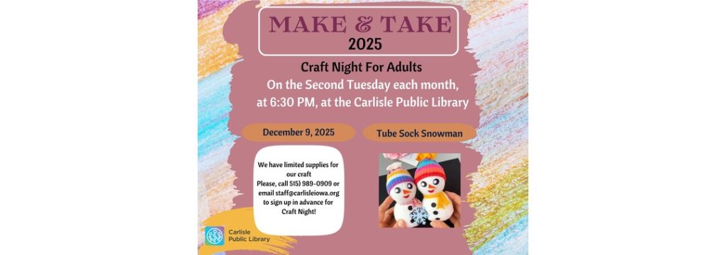 A flyer for "Make & Take 2025" Craft Night for Adults at Carlisle Public Library, held the second Tuesday each month at 6:30 PM. It features a photo of handmade tube sock snowmen and event details.
