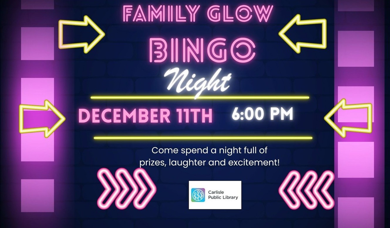 A neon-themed flyer reads: "Family Glow Bingo Night, December 11th, 6:00 PM. Come spend a night full of prizes, laughter and excitement!" with arrows and the Carlisle Public Library logo at the bottom.