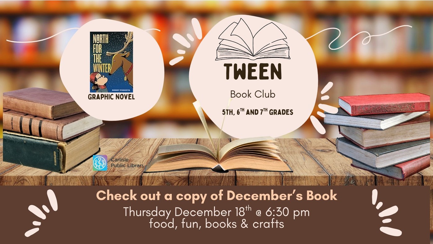 Flyer for the Tween Book Club (5th-7th grades) at Carlisle Public Library. It features "North for the Winter" graphic novel, stacks of books, and event details: December 18th, 6:30 pm with food, fun, books, and crafts.