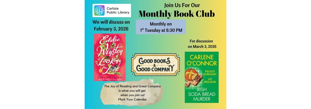 A flyer for Carlisle Public Library’s Monthly Book Club. February 3, 2026: "Eddie & Winston Looking for Love." March 3, 2026: "Irish Soda Bread Murder." Meetings are 1st Tuesdays at 6:30 PM.