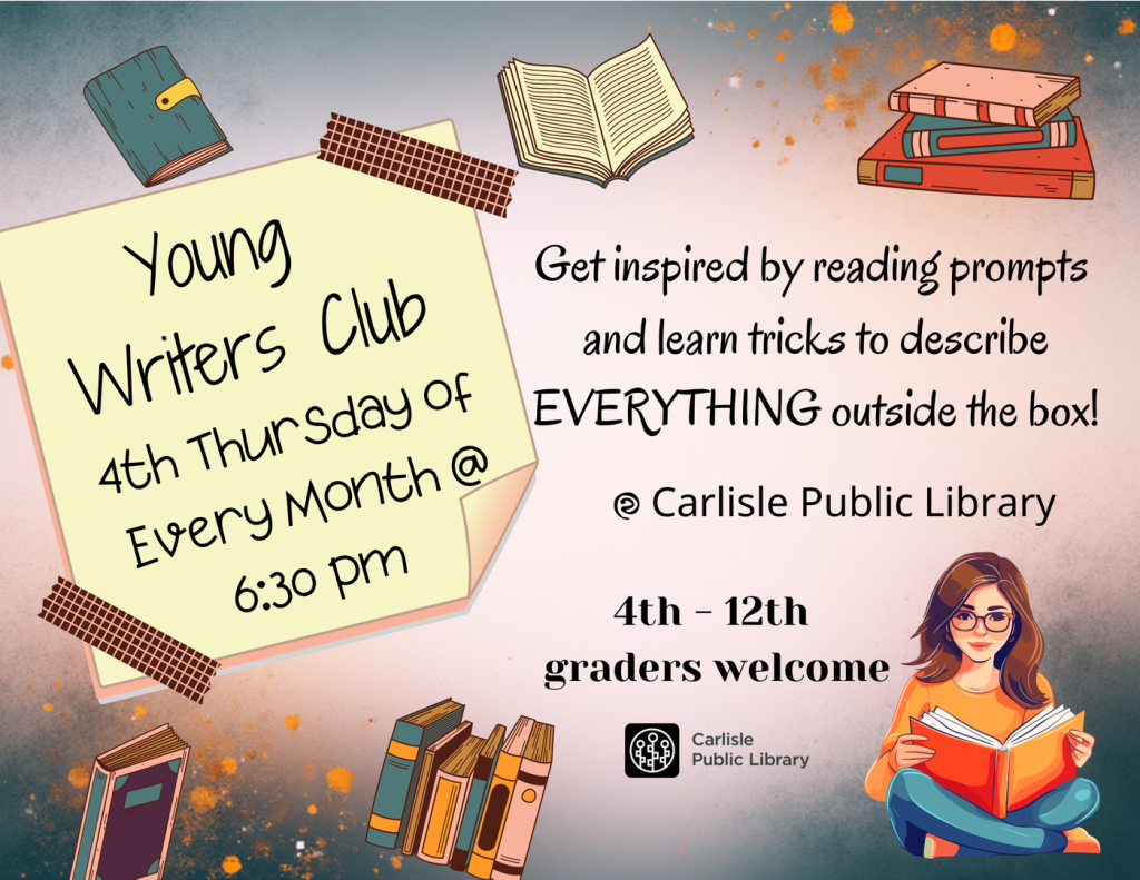 Flyer with a book and notepad theme for "Young Writers Club." Text says meetings are the 4th Thursday of every month at 6:30 pm at Carlisle Public Library. 4th–12th graders welcome. An illustrated girl reads a book in the corner.